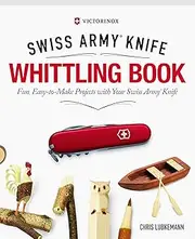 Victorinox Swiss Army Knife Whittling Book, Gift Edition: Fun, Easy-To-Make Projects with Your Swiss Army Knife