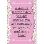 IT DOESN’’T MATTER WHERE YOU ARE BECAUSE YOU ARE CONSTANTLY ON MY MIND AND IN MY HEART: NOTEBOOK 120 PAGES (GIFT FOR HIM AND HER): ANNIVERSARY GIFTS FO