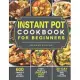 Instant Pot Cookbook for Beginners: 600 Simple & Easy Recipes - Every Model of Instant Pot Recipes - 30-Day Instant Pot Meal Plan Challenge