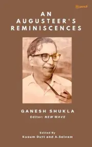An Augusteer's Reminiscences: Memoirs of an Editor of New Wave by Ganesh Shukla