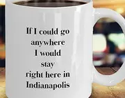 nacaki Indianapolis Gift: If I Could Go Anywhere I Would Stay Right Here Indianapolis
