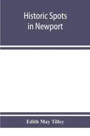 Historic spots in Newport by Edith May Tilley (English) Paperback Book