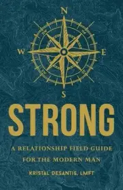 Strong: A Relationship Field Guide for the Modern Man by Kristal DeSantis (Engli