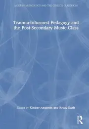 Trauma-Informed Pedagogy and the Post-Secondary Music Class by Kimber Andrews Ha