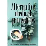 ALTERNATIVE MEDICINE: ALTERNATIVE MEDICINE IN DETAIL A GUIDE TO THE MANY DIFFERENT ELEMENTS OF ALTERNATIVE MEDICINE