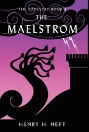 The Maelstrom: Book Four of The Tapestry by Henry H. Neff Hardcover Book