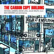 Carbon Copy Building - GORDON LANG WOLFE CD