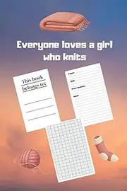 Everyone loves a girl who knits: A knitting book for beginners and professionals. Note your knitting patterns and more, design grid ratio 4: 5,for ... - Format A5 - 119 pages - Matter cover