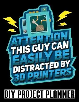 Attention This Guy Can Easily Be Distracted By 3D Printers: Funny 3D Printer Home Improvement DIY Project Planner Notebook - House Renovation - Home M