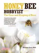 Honey Bee Hobbyist ― The Care and Keeping of Bees