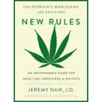 NEW RULES: CALIFORNIA’S MARIJUANA LAWS EXPLAINED: AN INDISPENSABLE GUIDE FOR MARIJUANA CONSUMERS, GARDENERS, AND PATIENTS IN CAL