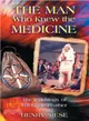 The Man Who Knew the Medicine: The Teachings of Bill Eagle Feather