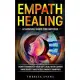 Empath Healing: A Survival Guide For Empaths. How To Embrace Your Gift, Deal With Covert Narcissists And Dodge Energy Vampires.