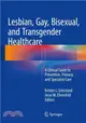 Lesbian, Gay, Bisexual, and Transgender Healthcare ─ A Clinical Guide to Preventive, Primary, and Specialist Care