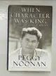 【書寶二手書T3／原文小說_KJS】When character was king : a story of Ronald Reagan_Peggy Noonan