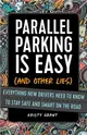 Parallel Parking Is Easy (and Other Lies): Everything New Drivers Need to Know to Stay Safe and Smart on the Road