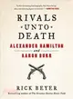 Rivals Unto Death ─ Alexander Hamilton and Aaron Burr