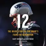 12: THE INSIDE STORY OF TOM BRADY’S FIGHT FOR REDEMPTION: INCLUDES PDF