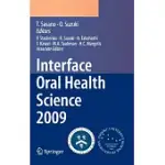 INTERFACE ORAL HEALTH SCIENCE 2009: PROCEEDINGS OF THE 3RD INTERNATIONAL SYMPOSIUM FOR INTERFACE ORAL HEALTH SCIENCE, HELD IN SE