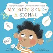 My Body Sends a Signal: Helping Kids Recognize Emotions and Express Feelings