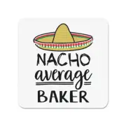 Nacho Average Baker Fridge Magnet Worlds Best Favourite Funny Awesome