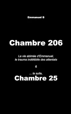 Chambre 206 & Chambre 25, la suite: La vie abim?e d'Emmanuel, le trauma ind?l?bi