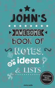 John's Awesome Book Of Notes, Lists & Ideas: Featuring brain exercises! by Clari