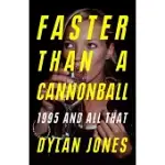FASTER THAN A CANNONBALL: 1995 AND ALL THAT