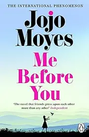 Me Before You: The international phenomenon from the bestselling author of Someone Else’s Shoes