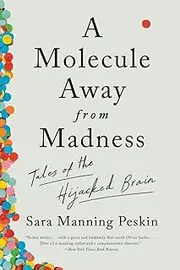 A Molecule Away from Madness - Tales of the Hijacked Brain