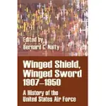 WINGED SHIELD, WINGED SWORD 1907-1950: A HISTORY OF THE UNITED STATES AIR FORCE