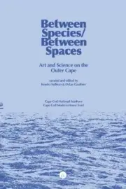 Between Species/Between Spaces: Art and Science on the Outer Cape [Paperback]