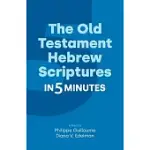 THE OLD TESTAMENT HEBREW SCRIPTURES IN FIVE MINUTES