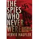 The Spies Who Never Were: The True Story of the Nazi Spies Who Were Actually Allied Double Agents