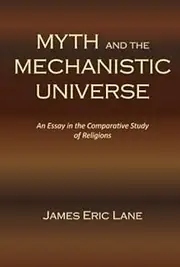 Myth and the Mechanistic Universe: An essay in the comparative study of religions