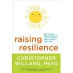 RAISING RESILIENCE: THE WISDOM AND SCIENCE OF HAPPY FAMILIES AND THRIVING CHILDREN