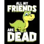 ALL MY FRIENDS ARE DEAD: ALL MY FRIENDS ARE DEAD DINOSAUR PUN EXTINCT EXTINCTION JOKE 2020-2021 WEEKLY PLANNER & GRATITUDE JOURNAL (110 PAGES,