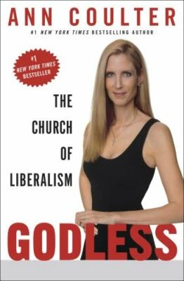 Godless : The Church of Liberalism by Ann Coulter (2006, Hardcover)