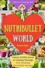 Welcome to NutriBullet World: Welcome to NutriBullet World: Unlock EVERY Secret