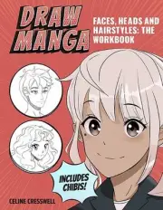 Draw Manga Faces, Heads and Hairstyles: The Workbook by Celine Cresswell Paperba