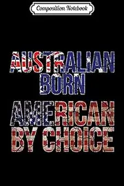 Composition Notebook: Australian Born American By Choice National Flag Journal/Notebook Blank Lined Ruled 6x9 100 Pages