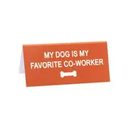 My Dog Is My Favourite Co Worker Desk Sign