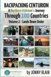 Backpacking Centurion - A Northern Irishman's Journey Through 100 Countries: Vol