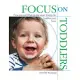 Focus on Toddlers: How-Tos and What-to-Dos When Caring for Toddlers and Twos