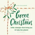 Green Christmas: Little Changes That Bring Joy and Help the Planet by Gallagher