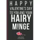 Happy Valentine’’s Day To You And Your Hairy M!nge: Funny Valentines Day Cards Notebook and Journal to Show Your Love and Humor. ... Surprise Present f