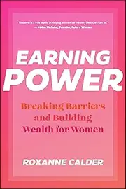 Earning Power: Breaking Barriers and Building Wealth for Women