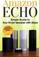 Amazon Echo ― Simple Guide to Your Smart Speaker With Alexa 2017