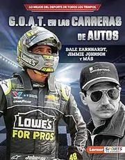 G.O.A.T. en las carreras de autos (Auto Racing's G.O.A.T.): Dale Earnhardt, Jimmie Johnson y más (Lo mejor del deporte de todos los tiempos (Sports' Greatest ... ™ Sports en español)) (Spanish Edition)