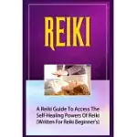 REIKI: A REIKI GUIDE TO ACCESS THE SELF-HEALING POWERS OF REIKI